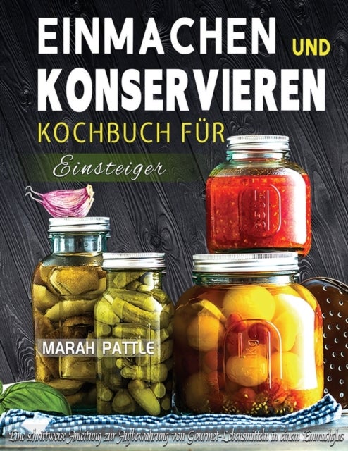 Bilde av Einmachen Und Konservieren Kochbuch Fur Einsteiger Av Marah Pattle