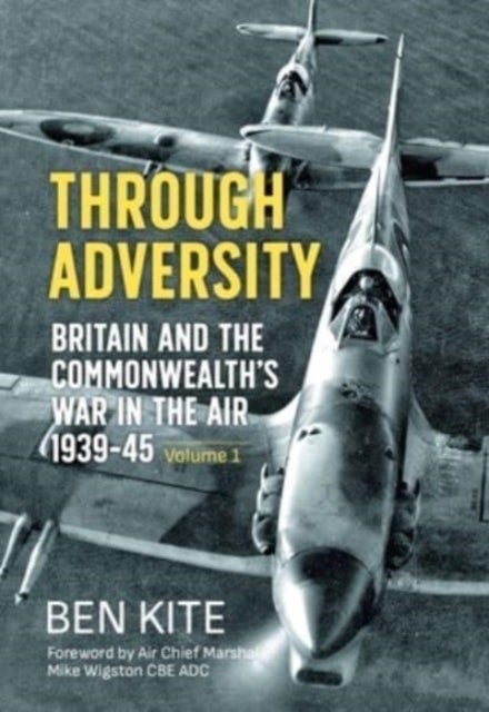 Bilde av Through Adversity: Britain And The Commonwealth&#039;s War In The Air 1939-1945, Volume 1 Av Ben Kite