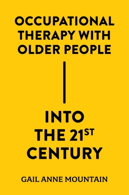 Bilde av Occupational Therapy With Older People Into The 21st Century Av Gail Anne (university Of Bradford Uk) Mountain