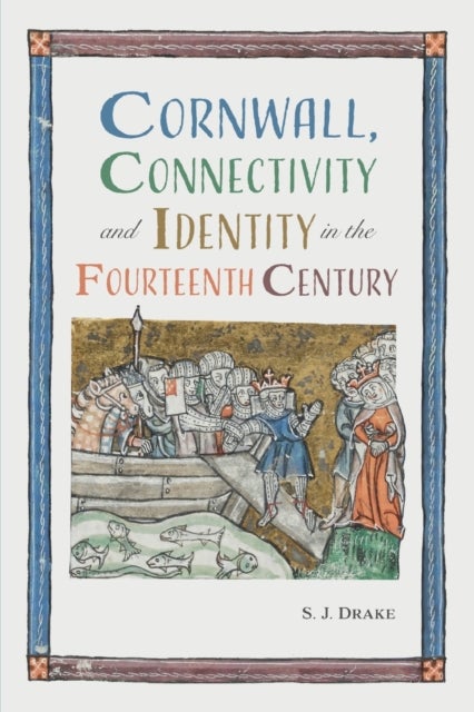Bilde av Cornwall, Connectivity And Identity In The Fourteenth Century Av Dr. Samuel J. (royalty Account) Drake