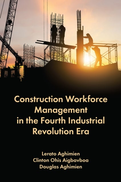 Bilde av Construction Workforce Management In The Fourth Industrial Revolution Era Av Lerato (university Of Johannesburg South Africa) Aghimien, Clinton Ohis (