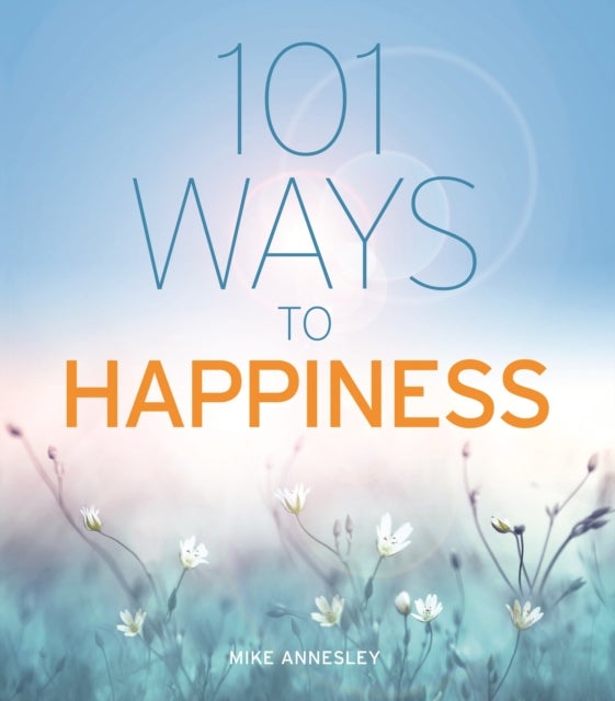 Bilde av 101 Ways To Happiness Av Mike Annesley
