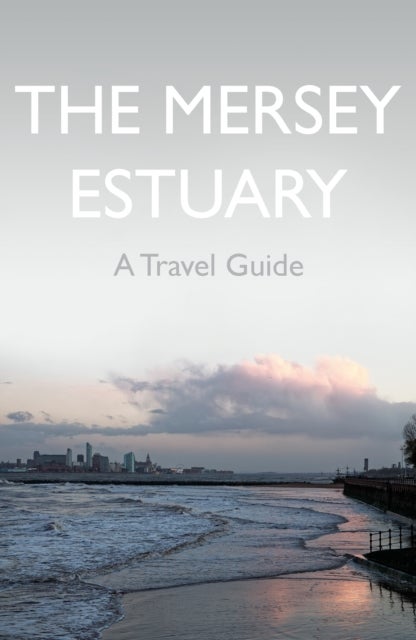 Bilde av The Mersey Estuary: A Travel Guide Av Kevin Sene