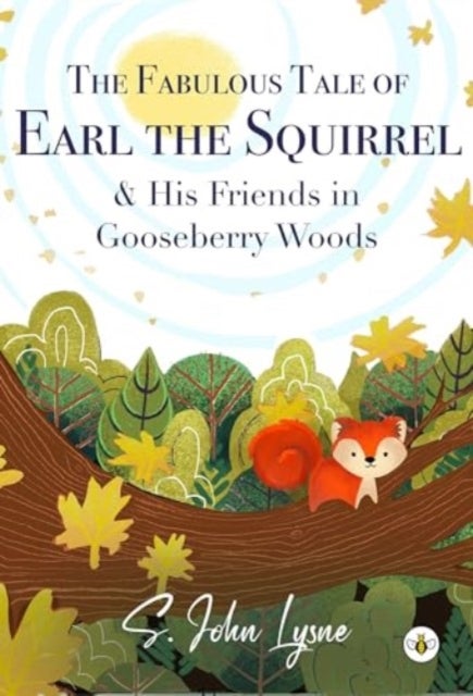 Bilde av The Fabulous Tale Of Earl The Squirrel And His Friends In Gooseberry Woods Av S. John Lysne