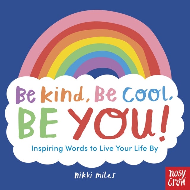 Bilde av Be Kind, Be Cool, Be You: Inspiring Words To Live Your Life By