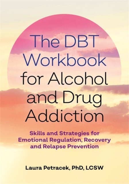 Bilde av The Dbt Workbook For Alcohol And Drug Addiction Av Laura J. Petracek