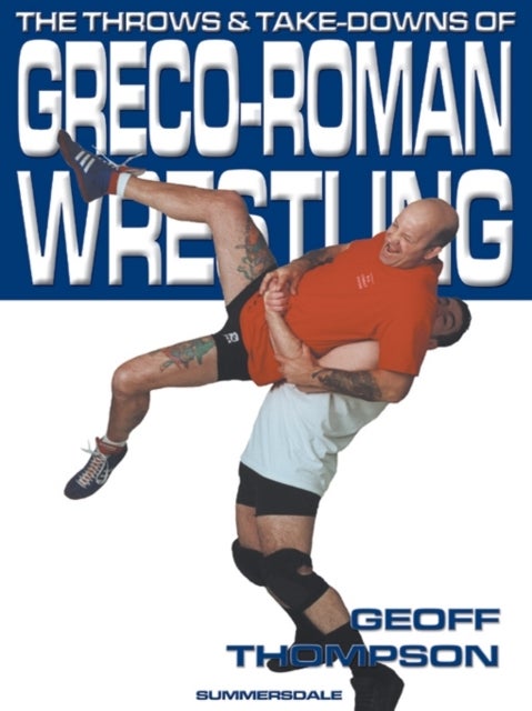 Bilde av The Throws And Takedowns Of Greco-roman Wrestling Av Geoff Thompson