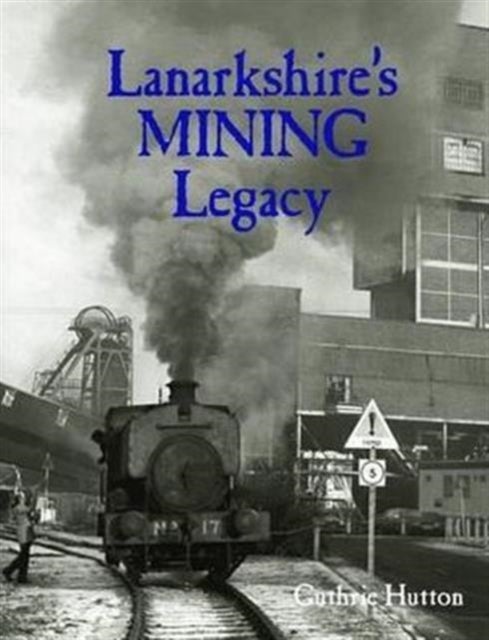 Bilde av Lanarkshire&#039;s Mining Legacy Av Guthrie Hutton