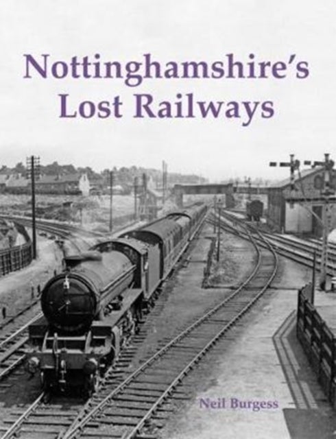 Bilde av Nottinghamshire&#039;s Lost Railways Av Neil Burgess