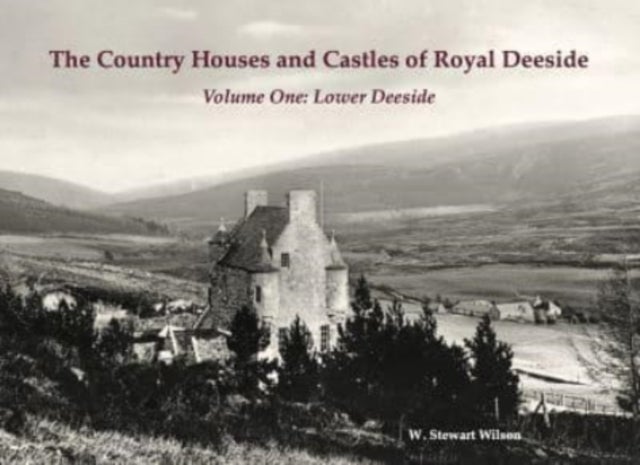 Bilde av The Country Houses And Castles Of Royal Deeside Av W. Stewart Wilson