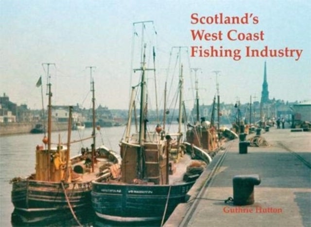 Bilde av Scotland&#039;s West Coast Fishing Industry Av Guthrie Hutton