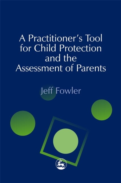 Bilde av A Practitioners&#039; Tool For Child Protection And The Assessment Of Parents Av Jeff Fowler