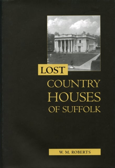 Bilde av Lost Country Houses Of Suffolk Av W. M. Roberts