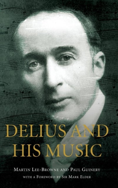 Bilde av Delius And His Music Av Martin Lee-browne, Paul (royalty Account) Guinery, Sir Mark Elder