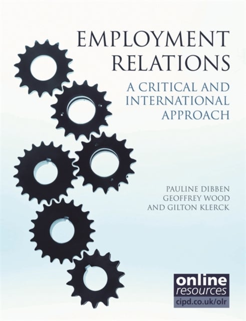 Bilde av Employment Relations : A Critical And International Approach Av Pauline Dibben, Geoffrey Wood, Gilton Klerck