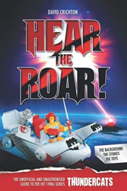 Bilde av Hear The Roar: The Unofficial And Unauthorised Guide To Thundercats Av David Crichton