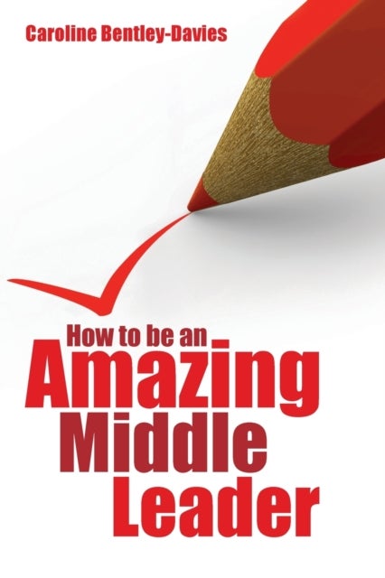 Bilde av How To Be An Amazing Middle Leader Av Caroline Bentley-davies