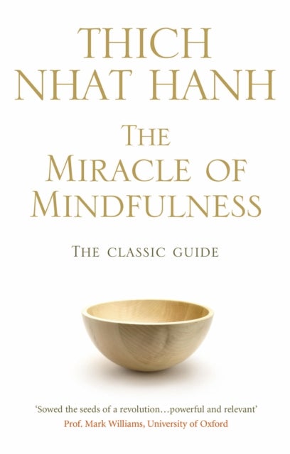 The Miracle Of Mindfulness - The Classic Guide to Meditation by the World's Most Revered Master