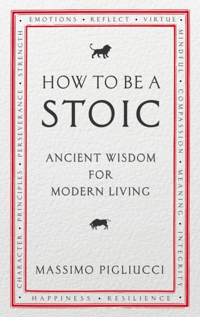 How To Be A Stoic - ancient wisdom for modern living