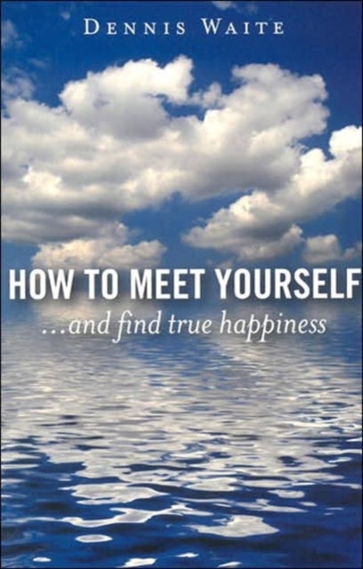 Bilde av How To Meet Yourself ¿ ...and Find True Happiness Av Dennis Waite