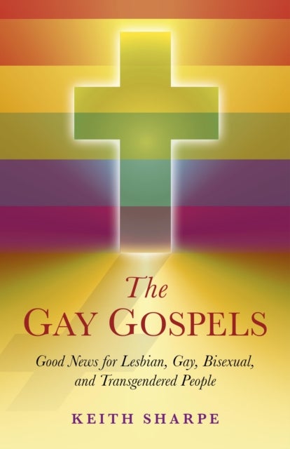 Bilde av Gay Gospels, The - Good News For Lesbian, Gay, Bisexual, And Transgendered People Av Keith Sharpe