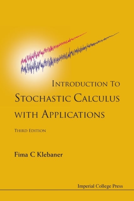 Bilde av Introduction To Stochastic Calculus With Applications (3rd Edition) Av Fima C (monash Univ Australia) Klebaner