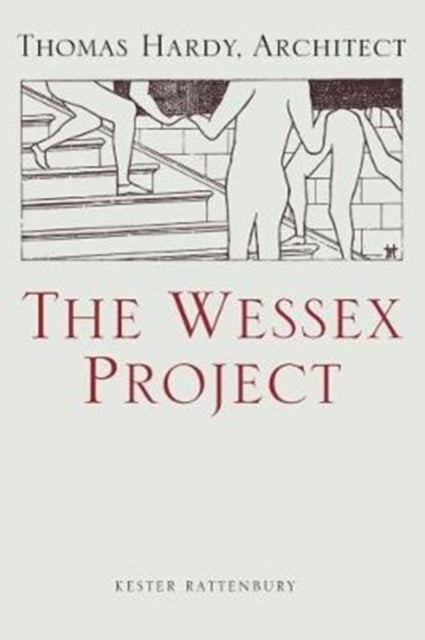 Bilde av The Wessex Project: Thomas Hardy, Architect Av Kester Rattenbury