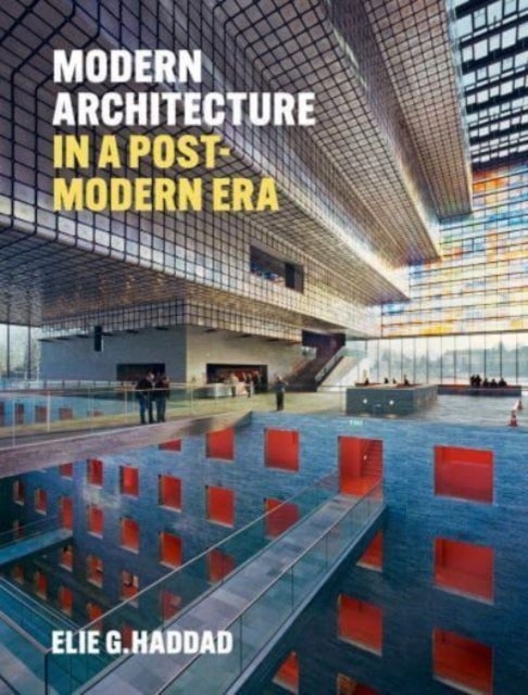 Bilde av Modern Architecture In A Post-modern Era Av Elie G. Haddad