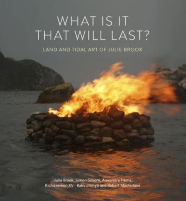 Bilde av What Is It That Will Last? Av Julie Brook, Simon Groom, Alexandra Harris, Raku Jikinyu, Robert Macfarlane