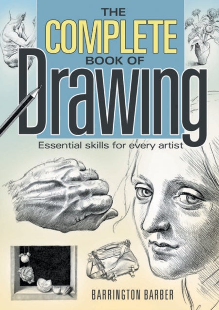 The Complete Book of Drawing - Essential Skills for Every Artist