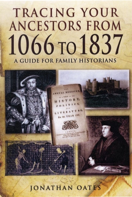 Bilde av Tracing Your Ancestors From 1066 To 1837: A Guide For Family Historians Av Jonathan Oates