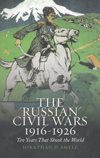 Bilde av The &#039;russian&#039; Civil Wars 1916-1926 Av Jonathan D. Smele