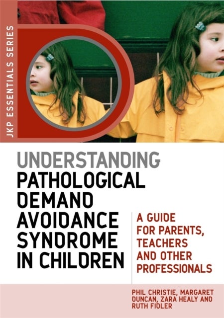 Bilde av Understanding Pathological Demand Avoidance Syndrome In Children Av Margaret Duncan, Zara Healy, Ruth Fidler, Phil Christie