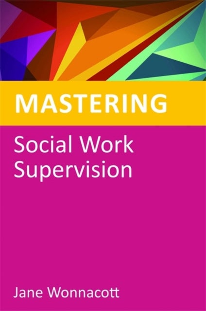 Bilde av Mastering Social Work Supervision Av Jane Wonnacott