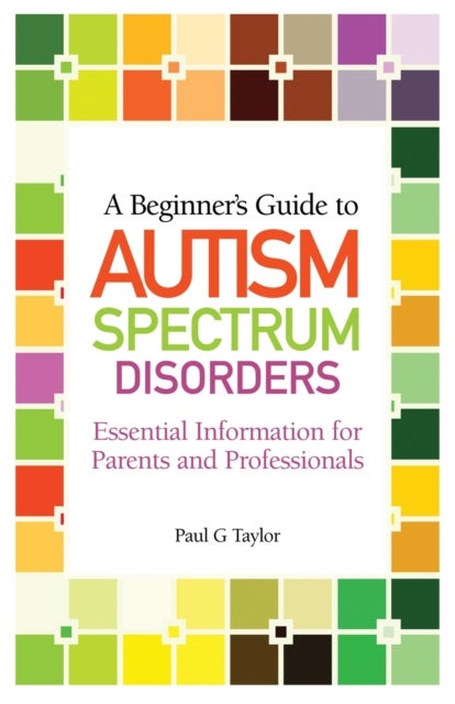 Bilde av A Beginner&#039;s Guide To Autism Spectrum Disorders Av Paul G. Taylor
