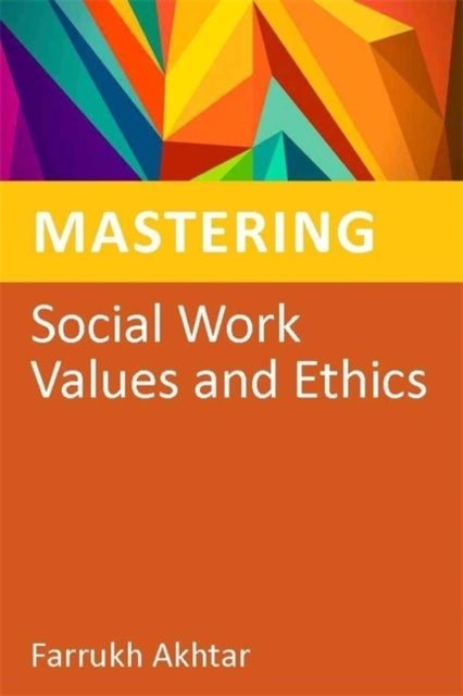 Bilde av Mastering Social Work Values And Ethics Av Farrukh Akhtar