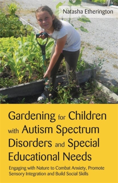 Bilde av Gardening For Children With Autism Spectrum Disorders And Special Educational Needs Av Natasha Etherington