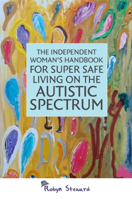Bilde av The Independent Woman&#039;s Handbook For Super Safe Living On The Autistic Spectrum Av Robyn Steward
