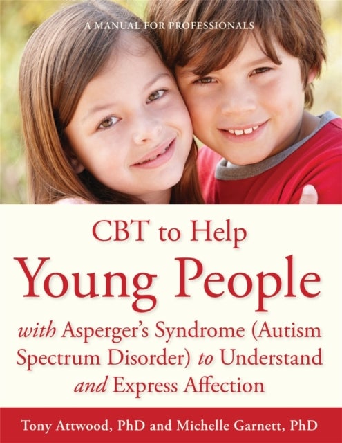 Bilde av Cbt To Help Young People With Asperger&#039;s Syndrome (autism Spectrum Disorder) To Understand And Expre Av Michelle Garnett, Dr Anthony Attwood