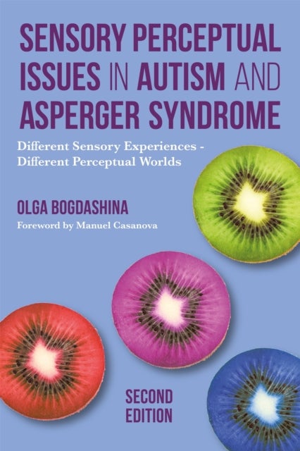 Bilde av Sensory Perceptual Issues In Autism And Asperger Syndrome, Second Edition Av Olga Bogdashina