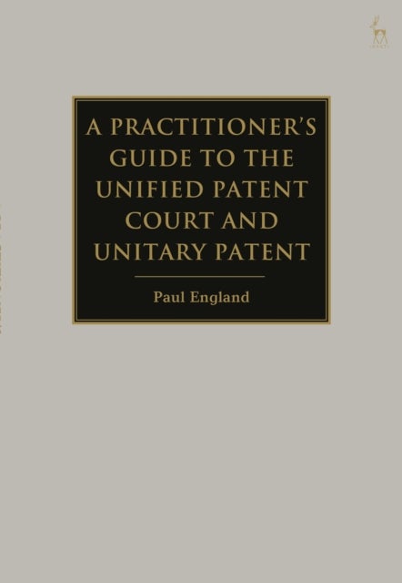 Bilde av A Practitioner&#039;s Guide To The Unified Patent Court And Unitary Patent Av Paul (taylor Wessing London Uk) England
