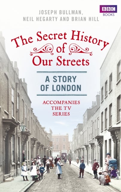Bilde av The Secret History Of Our Streets: London Av Joseph Bullman, Neil Hegarty, Brian Hill
