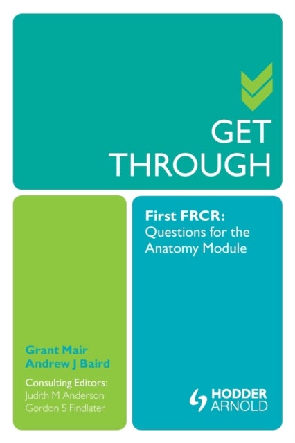 Bilde av Get Through First Frcr: Questions For The Anatomy Module Av Grant Mair, Andrew Baird, Judith Anderson, Gordon Findlater