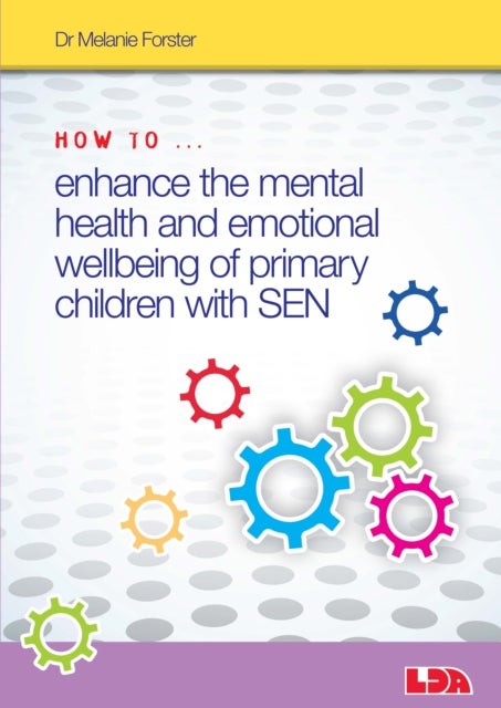 Bilde av How To Enhance The Mental Health And Emotional Wellbeing Of Primary Children With Sen Av Melanie Forster
