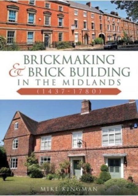 Bilde av Brickmaking And Brick Building In The Midlands (1437-1780) Av Mike Kingman