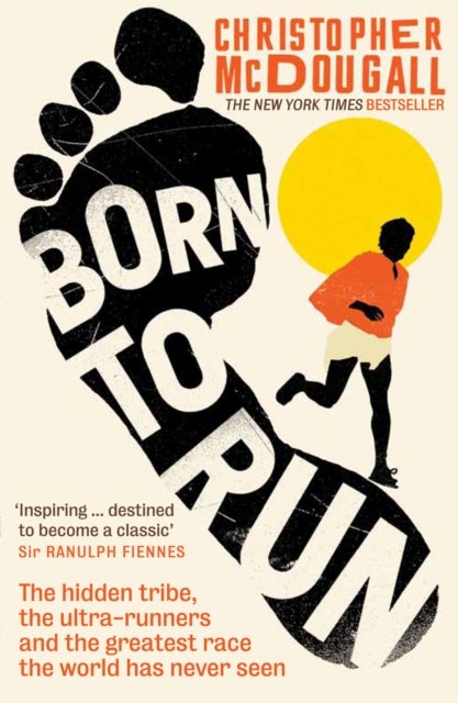 Born to run - the hidden tribe, the ultra-runners, and the greatest race the world has never seen