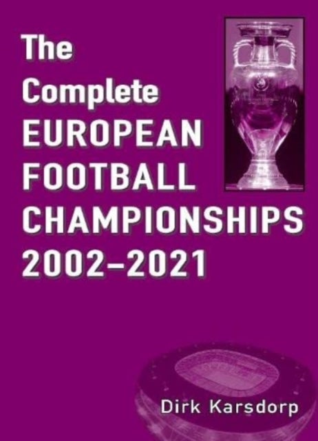 Bilde av The Complete European Football Championships 2002-2021 Av Dirk Karsdorp