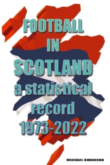 Bilde av Football In Scotland 1973-2022 Av Michael Robinson