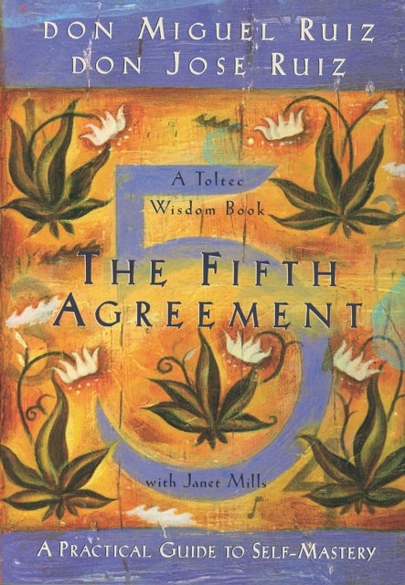 The Fifth Agreement - A Practical Guide to Self-Mastery