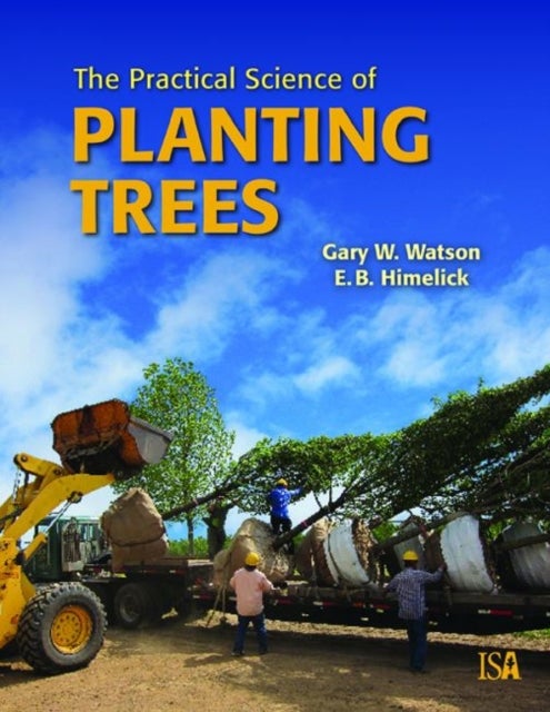 Bilde av The Practical Science Of Planting Trees Av Gary W. Watson, E.b. Himelick